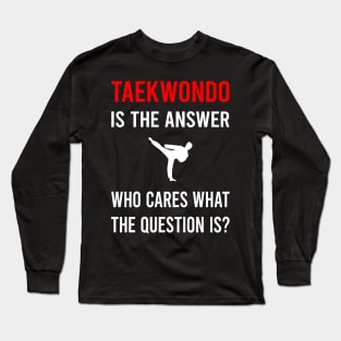 The Answer Taekwondo Tae Kwon Do Taekwon-Do Long Sleeve T-Shirt